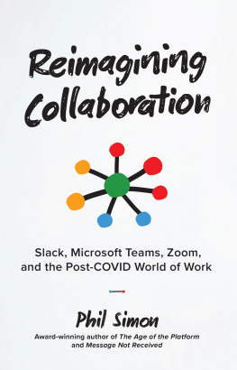 Phil Simon Reimagining Collaboration: Slack, Microsoft Teams, Zoom, and the Post-COVID World of Work