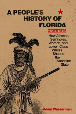 Wasserman A Peoples History of Florida 1513-1876: How Africans, Seminoles, Women, and Lower Class Whites Shaped the Sunshine State