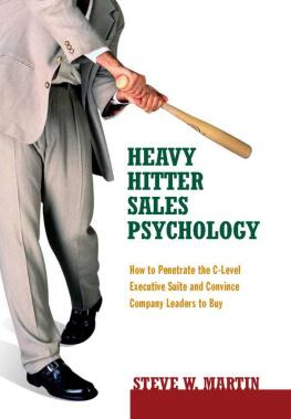 Steve W. Martin Heavy Hitter Sales Psychology: How to Penetrate the C-level Executive Suite and Convince Company Leaders to Buy