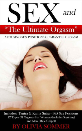 Sommer - SEX and The Ultimate Orgasm - Arousing Sex Positions Guarantee Orgasm: Includes: Tantra & Kamasutra - 365 Sex Positions 12 Types Of Orgasms For Women (Includes Squirting) and Men (Male G-Spot)