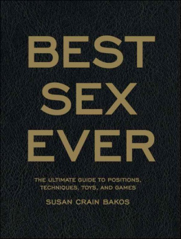 Susan Crain Bakos - Best Sex Ever: The Ultimate Guide to Positions, Techniques, Toys, and Games