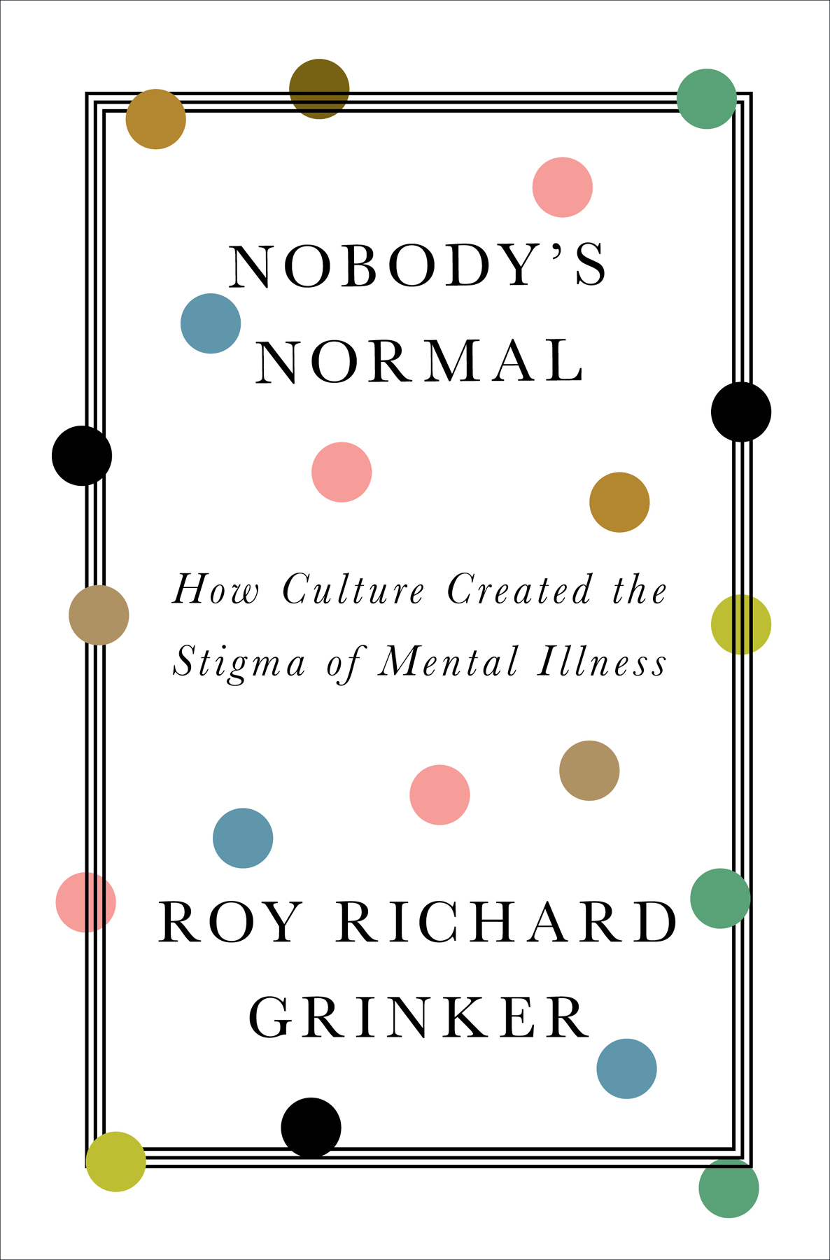 NOBODYS NORMAL How Culture Created the Stigma of Mental Illness ROY - photo 1