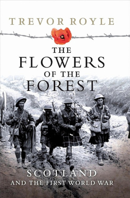 Trevor Royle - The Flowers of the Forest: Scotland and the First World War