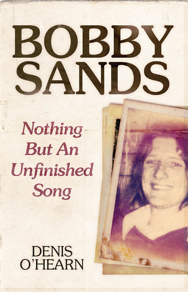 Bobby Sands Bobby Sands Nothing But an Unfinished Song New Edition Denis - photo 1