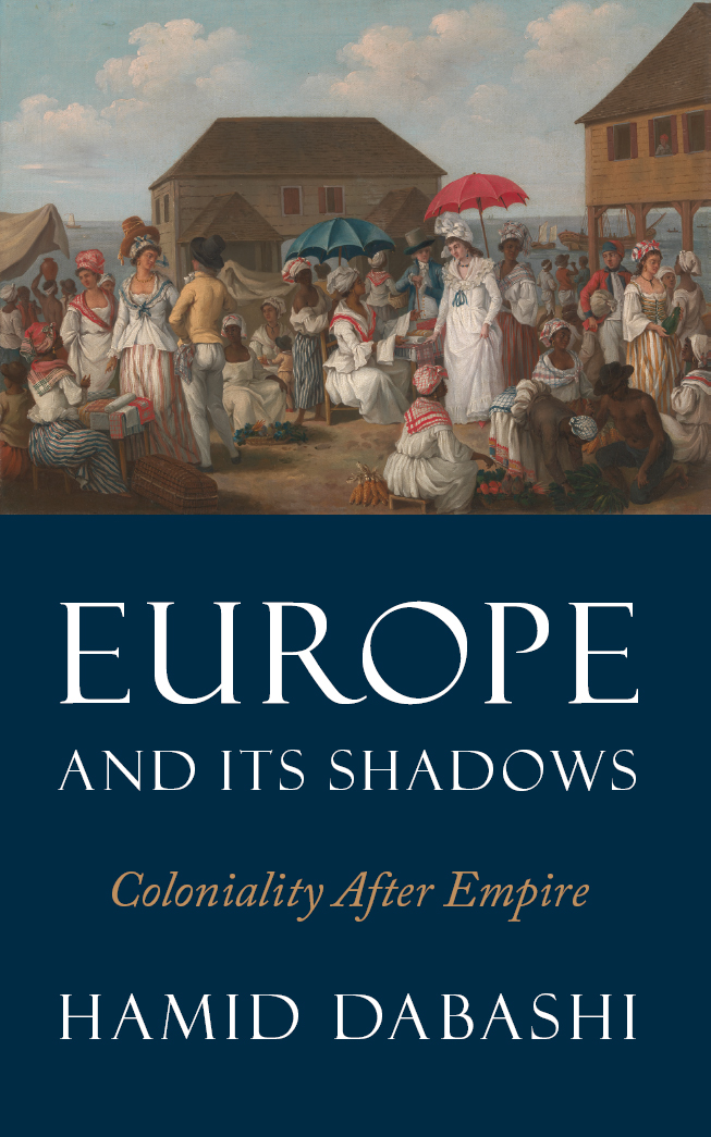 Europe and its Shadows Europe and its Shadows Coloniality after Empire Hamid - photo 1