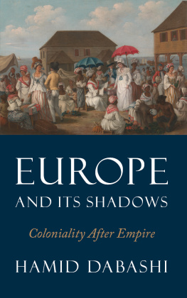 Hamid Dabashi Europe and Its Shadows: Coloniality after Empire