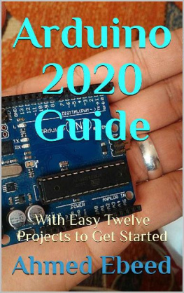 Ahmed Ebeed - Arduino 2020 Guide: With Easy Twelve Projects to Get Started