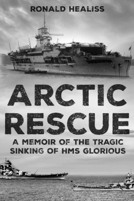 Ronald Healiss - Arctic Rescue: A Memoir of the Tragic Sinking of HMS Glorious