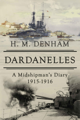 H. M. Denham Dardanelles: A Midshipmans Diary, 1915-16 (The History of World War One)