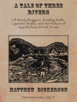 Matthew Dickerson - A Tale of Three Rivers: Of Wooly Buggers, Bowling Balls, Cigarette Butts, and the Future of Appalachian Brook Trout