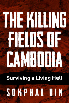 Sokphal Din The Killing Fields of Cambodia: Surviving a Living Hell