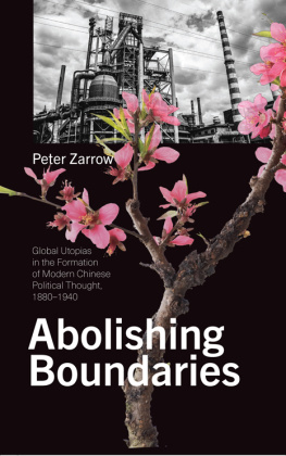 Peter Zarrow Abolishing Boundaries: Global Utopias in the Formation of Modern Chinese Political Thought, 1880–1940