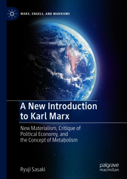 Ryuji Sasaki - A New Introduction to Karl Marx: New Materialism, Critique of Political Economy, and the Concept of Metabolism