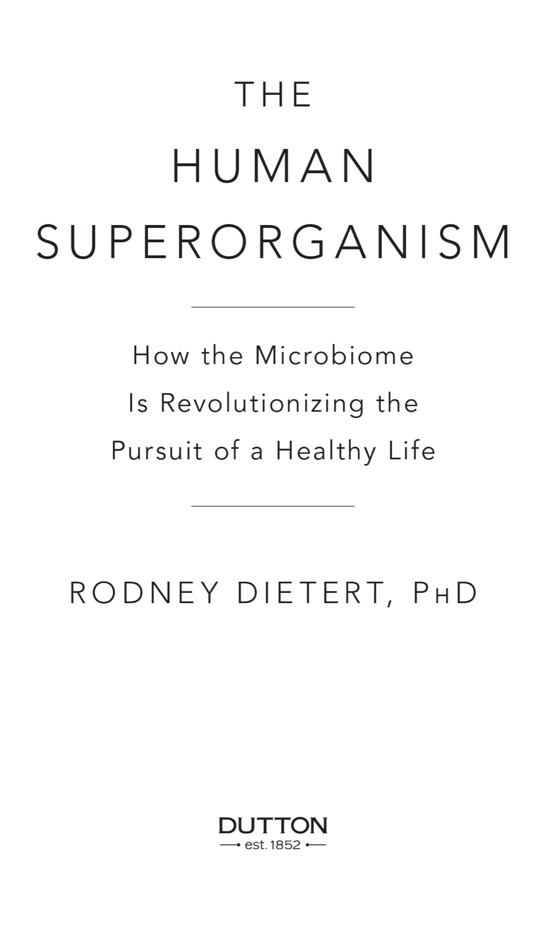 The Human Superorganism How the Microbiome Is Revolutionizing the Pursuit of a Healthy Life - image 2