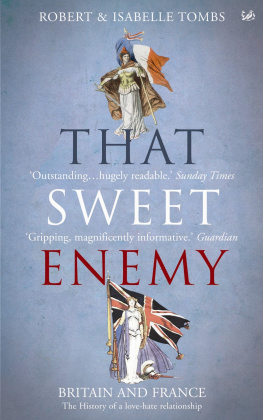 Robert Tombs - That Sweet Enemy: The British and the French From the Sun King to the Present