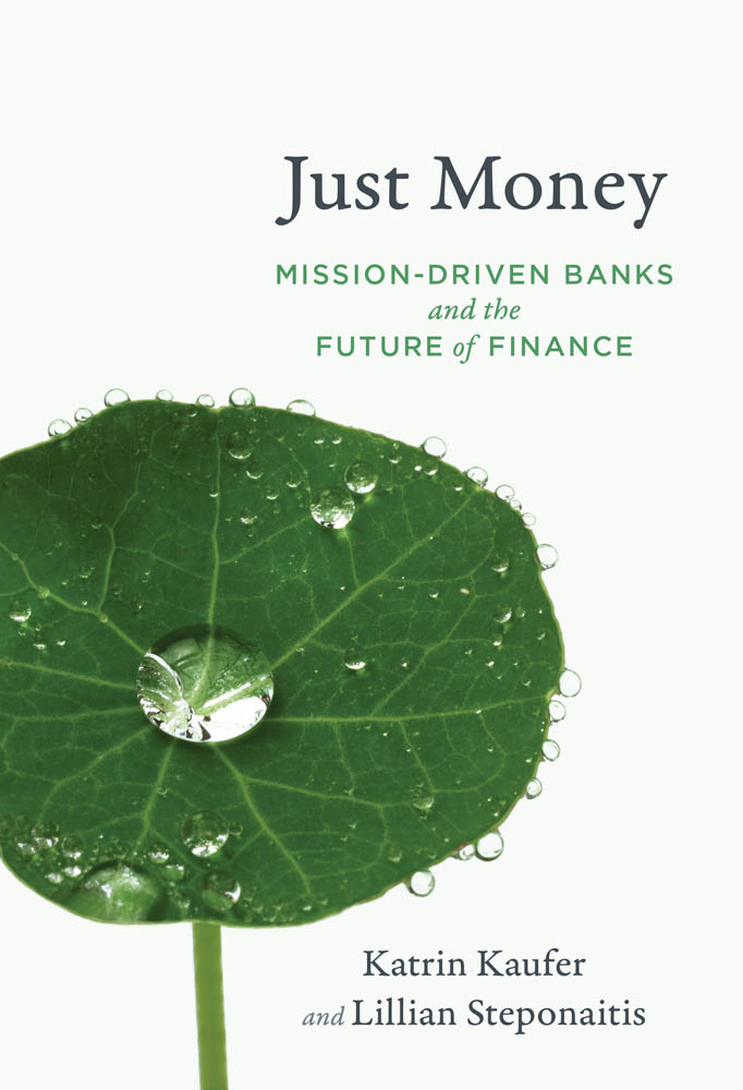 Just Money Mission-Driven Banks and the Future of Finance Katrin Kaufer and - photo 1