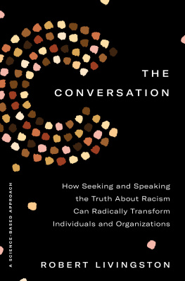 Robert Livingston - The Conversation: How Seeking and Speaking the Truth About Racism Can Radically Transform Individuals and Organizations