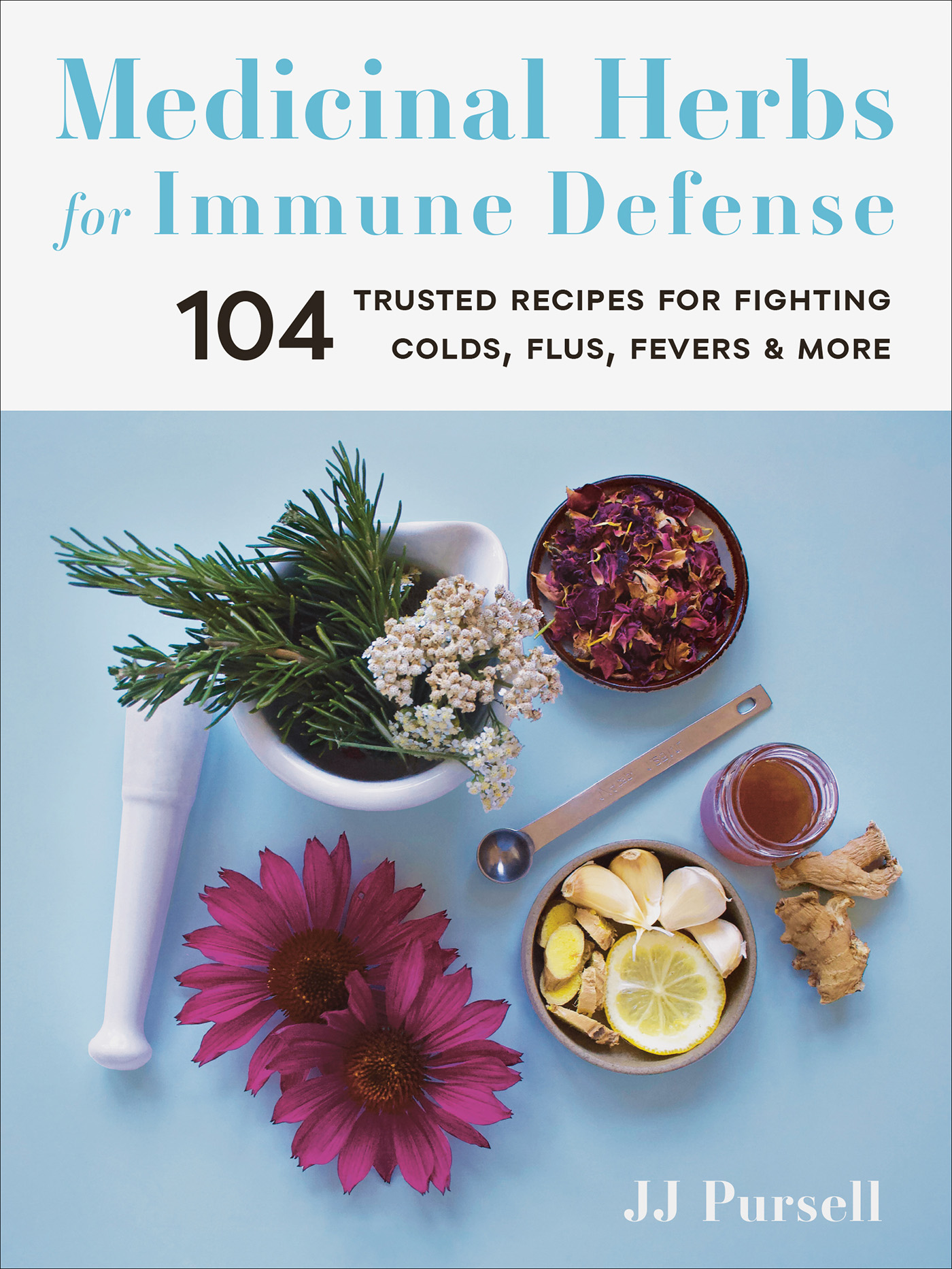 Medicinal Herbs for Immune Defense 104 TRUSTED RECIPES FOR FIGHTING COLDS - photo 1