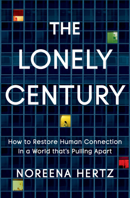 Noreena Hertz The Lonely Century: How to Restore Human Connection in a World Thats Pulling Apart