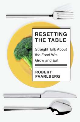 Robert Paarlberg - Resetting the Table: Straight Talk About the Food We Grow and Eat