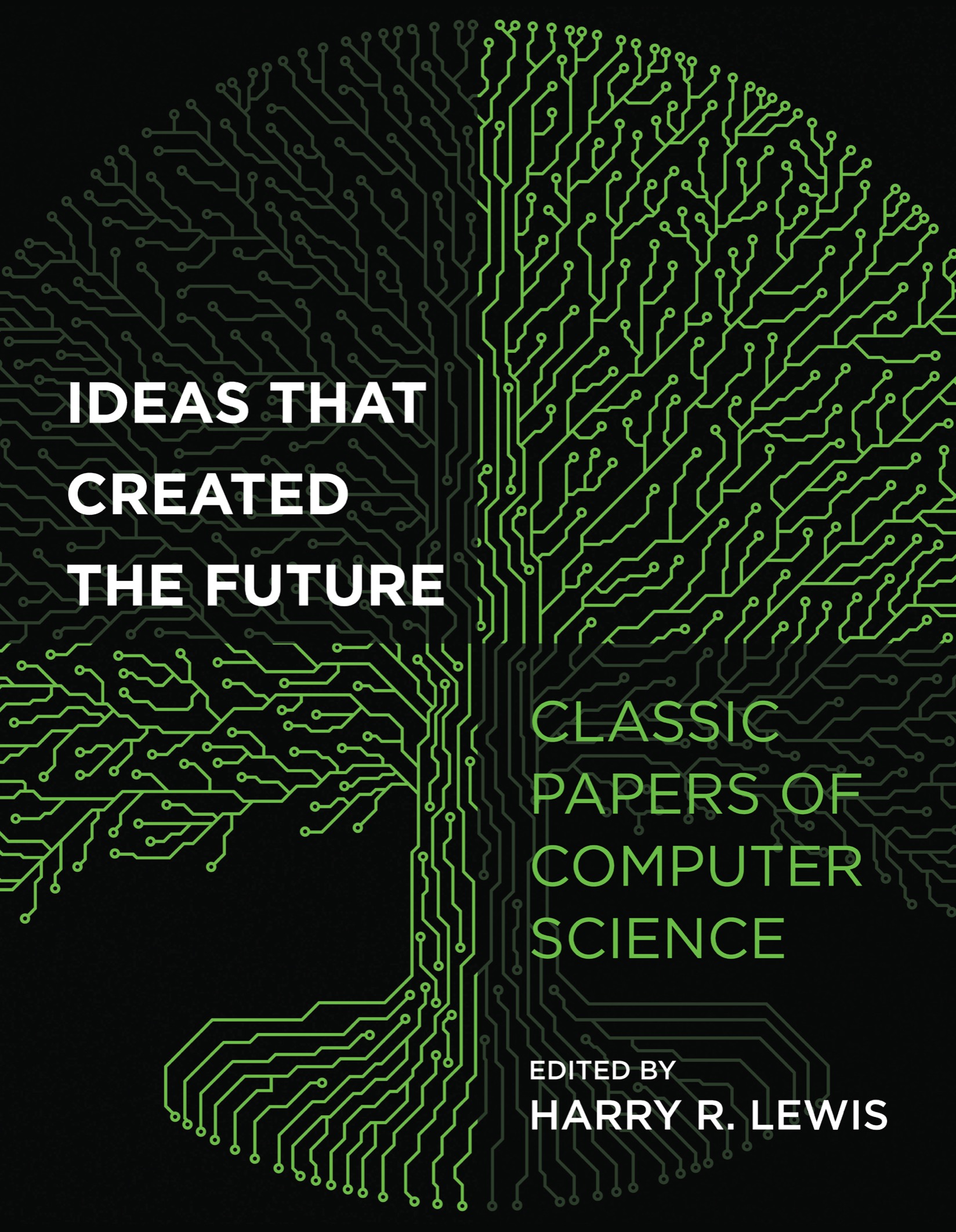 Ideas That Created the Future Classic Papers of Computer Science edited by - photo 1