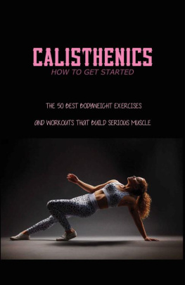 Rizzardi - Calisthenics - How To Get Started: The 50 Best Bodyweight Exercises And Workouts That Build Serious Muscle: Calisthenics Benefits