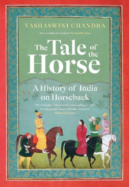 Yashaswini Chandra - The Tale of the Horse: A History of India on Horseback