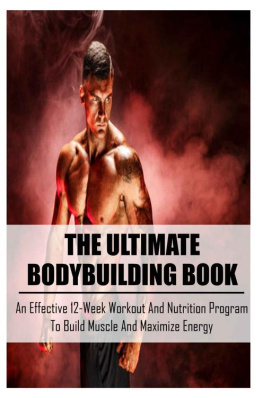 Pankowski The Ultimate Bodybuilding Book: An Effective 12-Week Workout And Nutrition Program To Build Muscle And Maximize Energy: Beginner Bodybuilding Plan