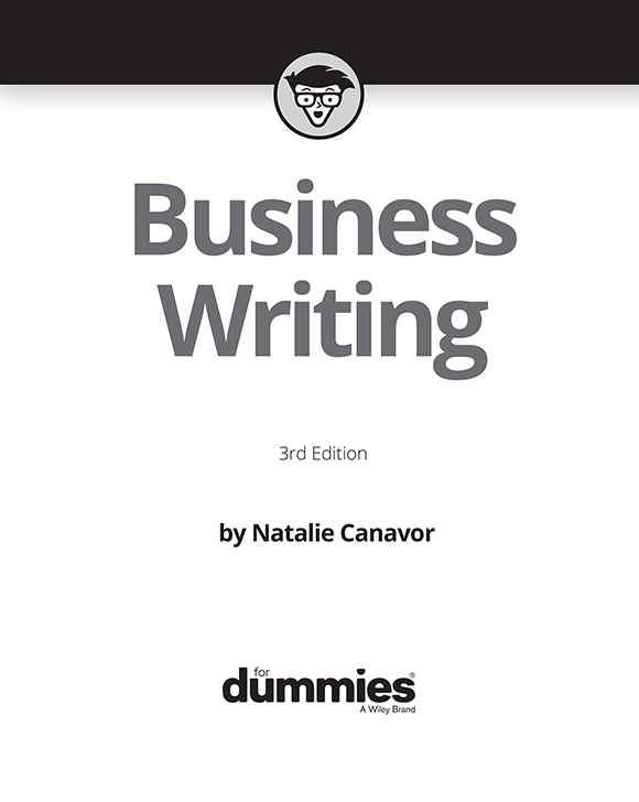 Business Writing For Dummies 3rd Edition Published by John Wiley Sons - photo 2