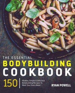 Ryan Powell - Essential Bodybuilding Cookbook: 150 Healthy, Simple & Delicious Bodybuilding Recipes To Meet Your Every Need (The Healthy Bodybuilding Cookbook Series)