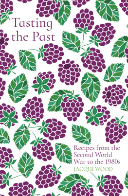 Jacqui Wood - Tasting the Past: Recipes From the Second World War to the 1980s