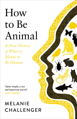 Melanie Challenger - How to Be Animal: A New History of What it Means to Be Human