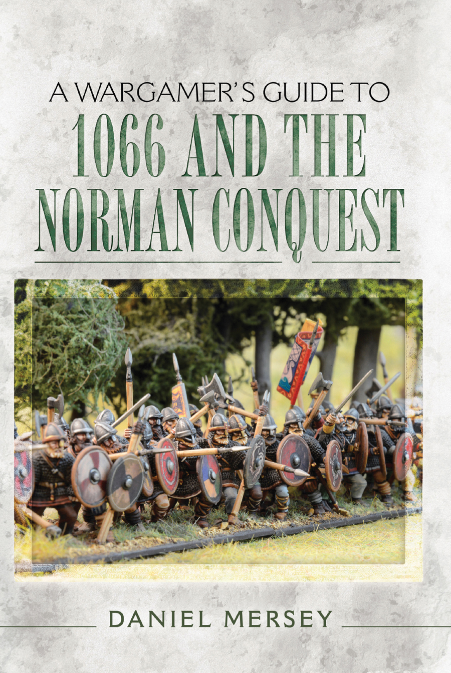 A Wargamers Guide to 1066 and the Norman Conquest About the Author Daniel - photo 1