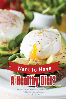 Blomgren - Want to Have A Healthy Diet?: Get the Incredibly Healthful 30 Recipes of Food That Lowers the Blood Pressure