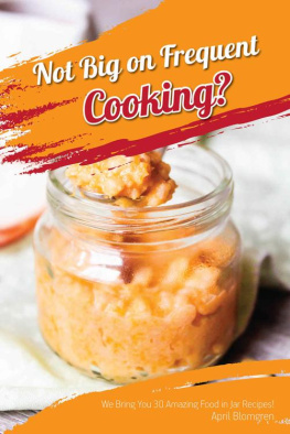 April Blomgren Not Big on Frequent Cooking?: We Bring You 30 Amazing Food in Jar Recipes!