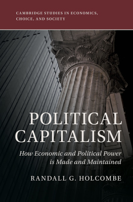 Holcombe - Political Capitalism : How Political Influence Is Made and Maintained