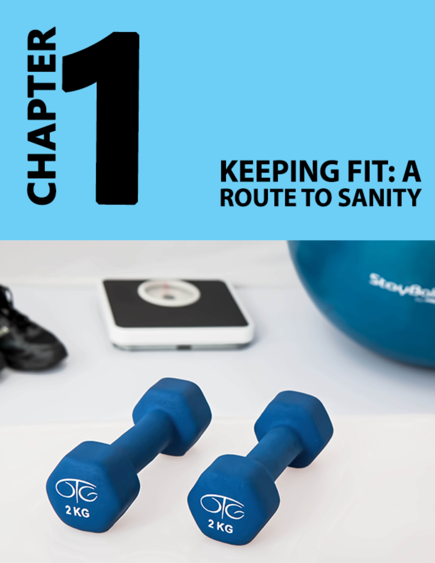 Chapter 1 Keeping Fit A Route to Sanity In a world where many people act - photo 1