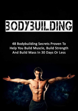 Carlos Spencer - Bodybuilding: 48 Bodybuilding Secrets Proven To Help You Build Muscle, Build Strength And Build Mass In 30 Days Or Less