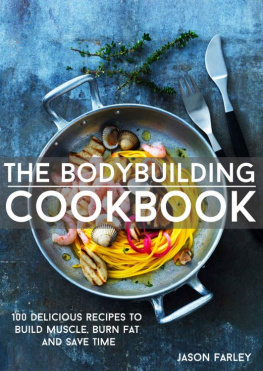 Farley The Bodybuilding Cookbook: 100 Delicious Recipes To Build Muscle, Burn Fat And Save Time