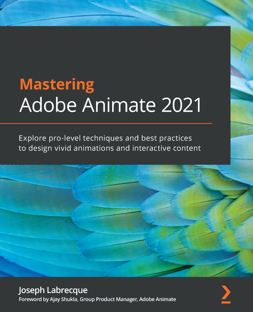 Mastering Adobe Animate 2021 Explore pro-level techniques and best practices to - photo 1