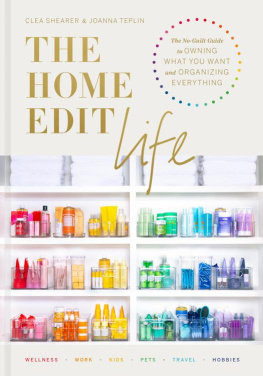 Clea Shearer - The Home Edit Life: The Complete Guide to Organizing Absolutely Everything at Work, at Home and On the Go, A Netflix Original Series