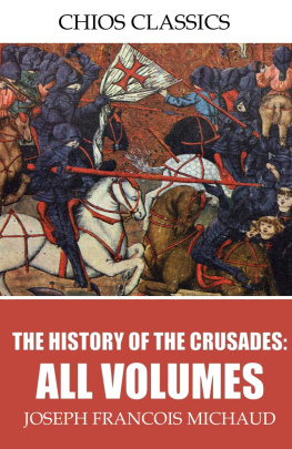 Joseph Francois Michaud The History of the Crusades: All Volumes