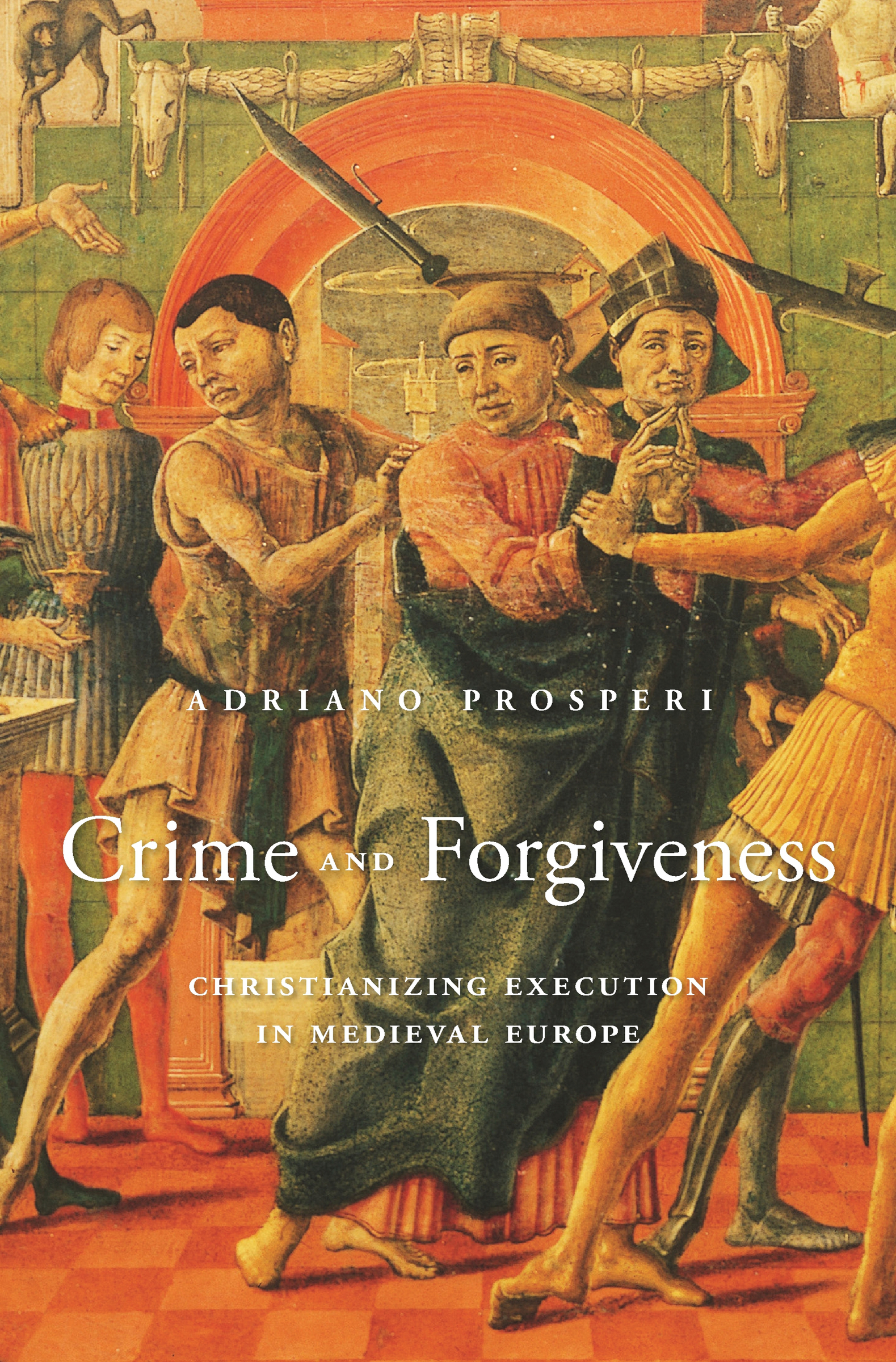 CRIME AND FORGIVENESS Christianizing Execution in Medieval Europe ADRIANO - photo 1