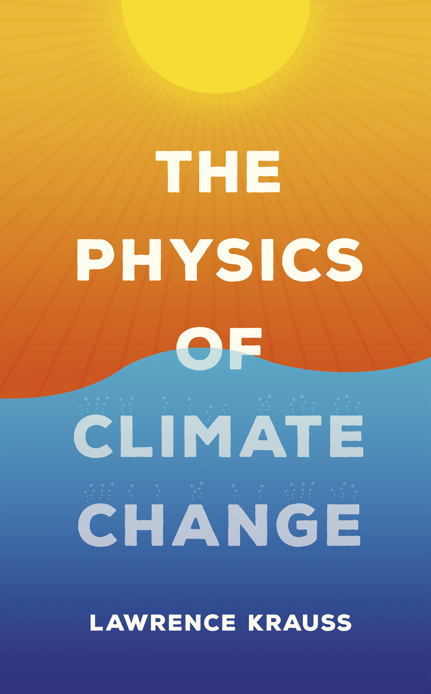 THE PHYSICS OF CLIMATE CHANGE THE PHYSICS OF CLIMATE CHANGE LAWRENCE M - photo 1