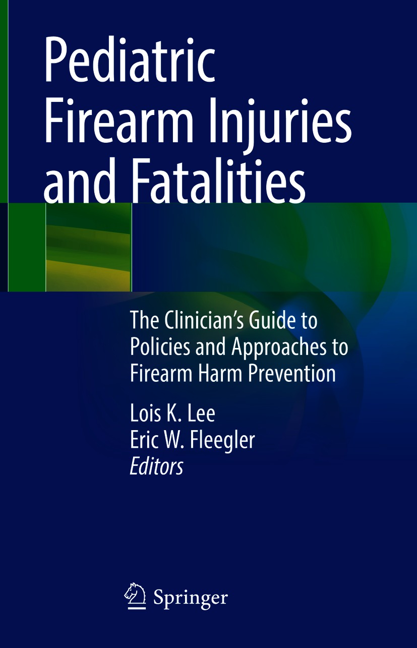 Book cover of Pediatric Firearm Injuries and Fatalities Editors Lois K - photo 1