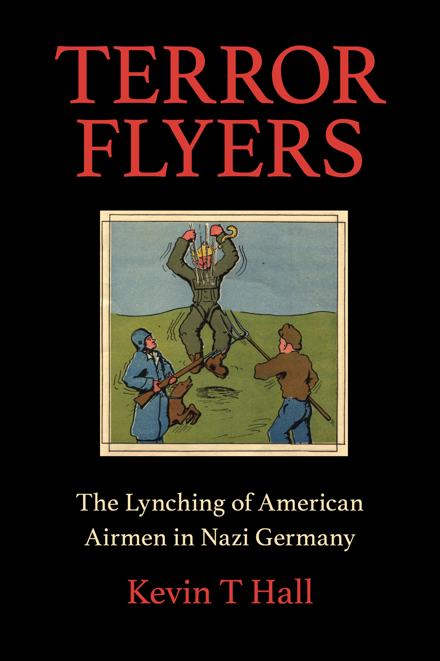 Terror Flyers TERROR FLYERS THE LYNCHING OF AMERICAN AIRMEN IN NAZI GERMANY - photo 1