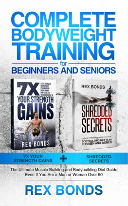 Bonds - Complete Bodyweight Training for Beginners and Seniors: 7x Your Strength Gains + Shredded Secrets: The Ultimate Muscle Building and Bodybuilding Diet Guide