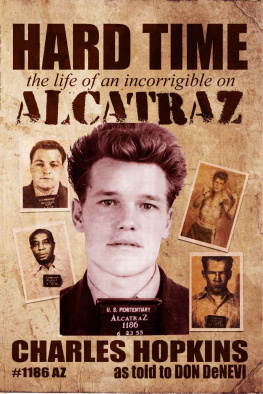 Charles Hopkins Hard Time: The Life of an Incorrigible on Alcatraz