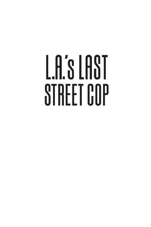 LAs Last Street Cop Surviving Hollywood Freaks the Aryan Brotherhood and - photo 1