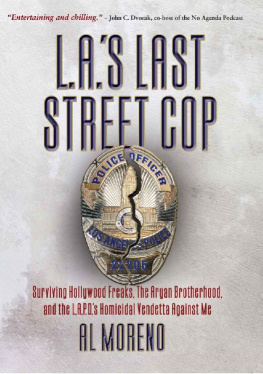 Al Moreno L.A.’s Last Street Cop: Surviving Hollywood Freaks, the Aryan Brotherhood, and the L.A.P.D.s Homicidal Vendetta Against Me